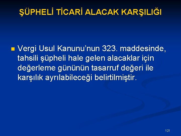 ŞÜPHELİ TİCARİ ALACAK KARŞILIĞI n Vergi Usul Kanunu’nun 323. maddesinde, tahsili şüpheli hale gelen