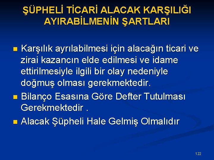 ŞÜPHELİ TİCARİ ALACAK KARŞILIĞI AYIRABİLMENİN ŞARTLARI Karşılık ayrılabilmesi için alacağın ticari ve zirai kazancın