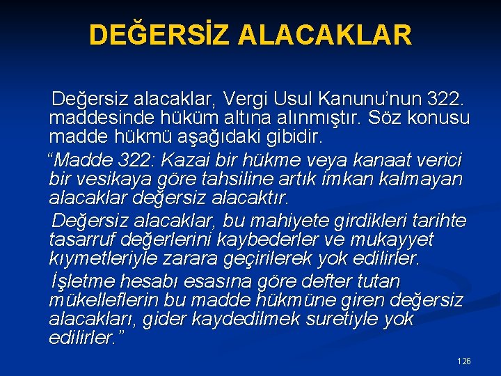 DEĞERSİZ ALACAKLAR Değersiz alacaklar, Vergi Usul Kanunu’nun 322. maddesinde hüküm altına alınmıştır. Söz konusu