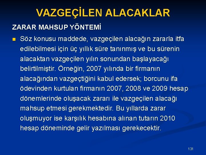 VAZGEÇİLEN ALACAKLAR ZARAR MAHSUP YÖNTEMİ n Söz konusu maddede, vazgeçilen alacağın zararla itfa edilebilmesi