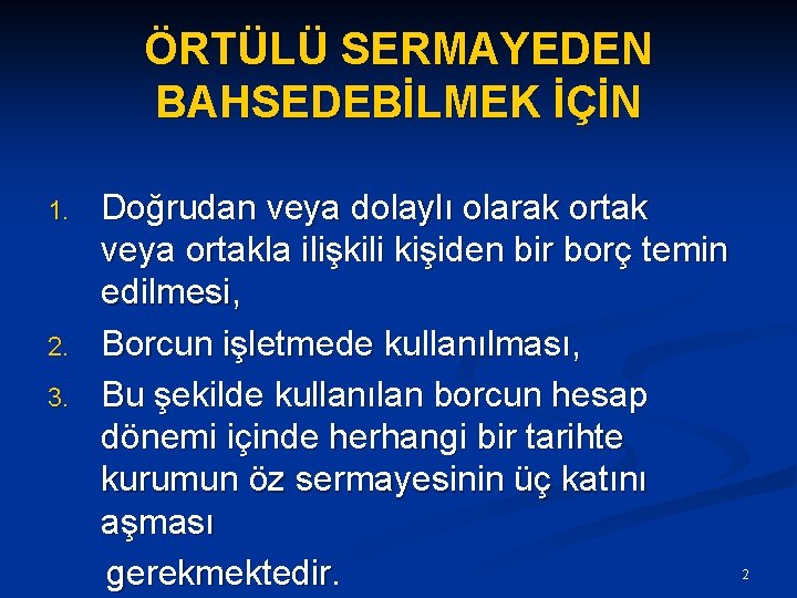 ÖRTÜLÜ SERMAYEDEN BAHSEDEBİLMEK İÇİN Doğrudan veya dolaylı olarak ortak veya ortakla ilişkili kişiden bir