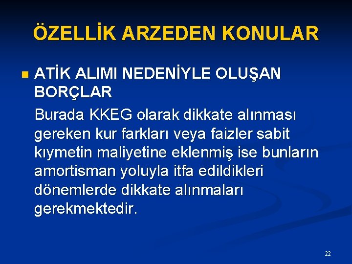 ÖZELLİK ARZEDEN KONULAR n ATİK ALIMI NEDENİYLE OLUŞAN BORÇLAR Burada KKEG olarak dikkate alınması