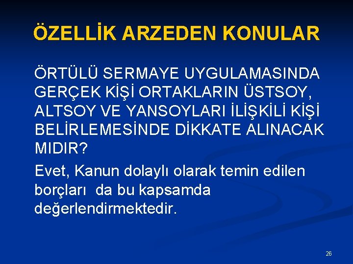 ÖZELLİK ARZEDEN KONULAR ÖRTÜLÜ SERMAYE UYGULAMASINDA GERÇEK KİŞİ ORTAKLARIN ÜSTSOY, ALTSOY VE YANSOYLARI İLİŞKİLİ