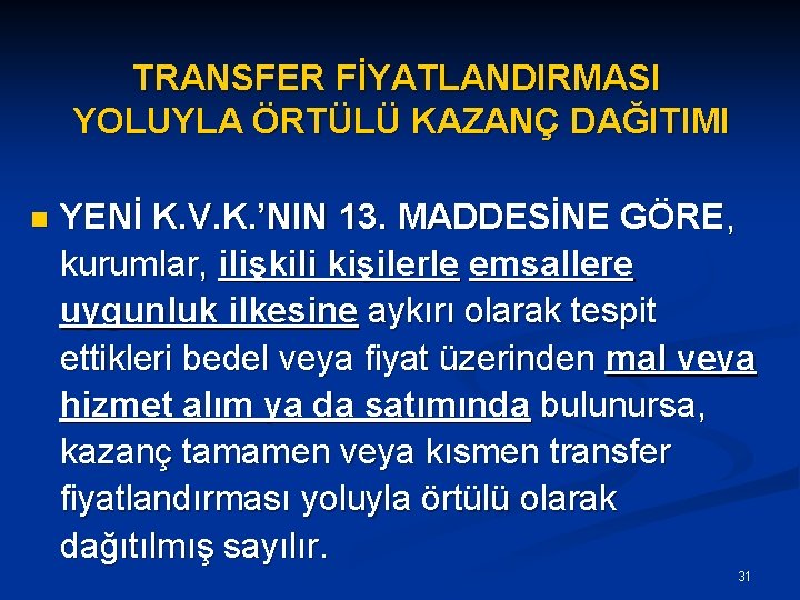 TRANSFER FİYATLANDIRMASI YOLUYLA ÖRTÜLÜ KAZANÇ DAĞITIMI n YENİ K. V. K. ’NIN 13. MADDESİNE