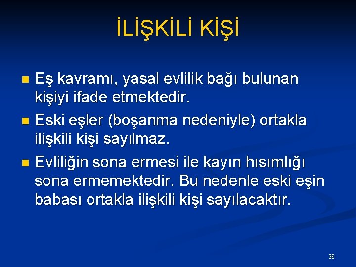 İLİŞKİLİ KİŞİ Eş kavramı, yasal evlilik bağı bulunan kişiyi ifade etmektedir. n Eski eşler