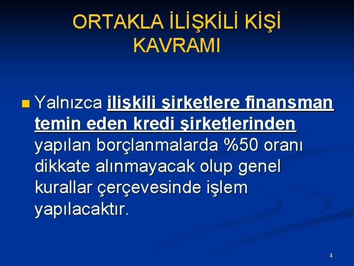 ORTAKLA İLİŞKİLİ KİŞİ KAVRAMI n Yalnızca ilişkili şirketlere finansman temin eden kredi şirketlerinden yapılan