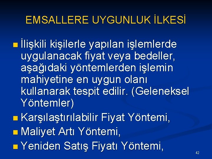 EMSALLERE UYGUNLUK İLKESİ n İlişkili kişilerle yapılan işlemlerde uygulanacak fiyat veya bedeller, aşağıdaki yöntemlerden