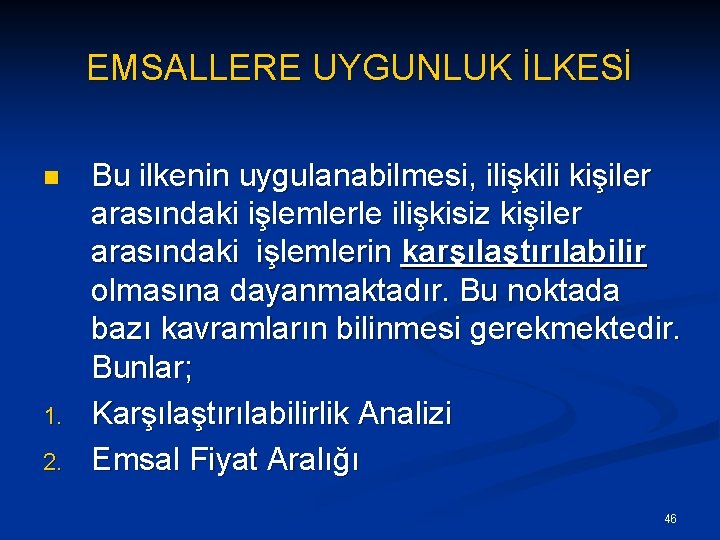 EMSALLERE UYGUNLUK İLKESİ n 1. 2. Bu ilkenin uygulanabilmesi, ilişkili kişiler arasındaki işlemlerle ilişkisiz