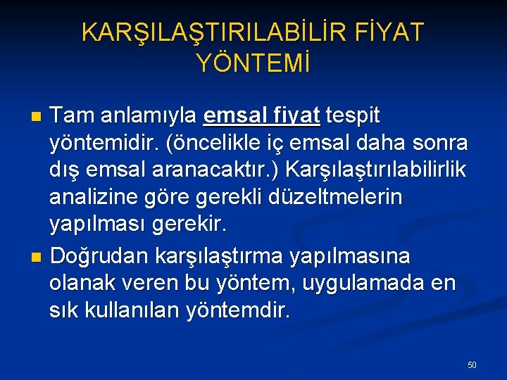 KARŞILAŞTIRILABİLİR FİYAT YÖNTEMİ Tam anlamıyla emsal fiyat tespit yöntemidir. (öncelikle iç emsal daha sonra