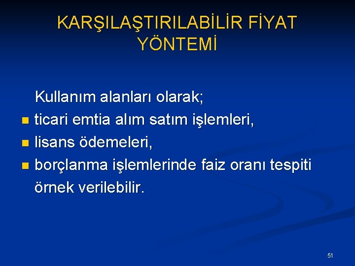 KARŞILAŞTIRILABİLİR FİYAT YÖNTEMİ Kullanım alanları olarak; n ticari emtia alım satım işlemleri, n lisans