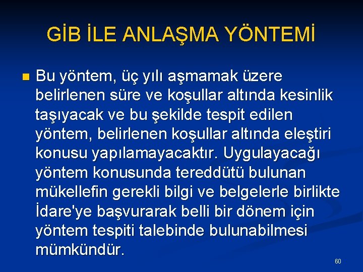 GİB İLE ANLAŞMA YÖNTEMİ n Bu yöntem, üç yılı aşmamak üzere belirlenen süre ve