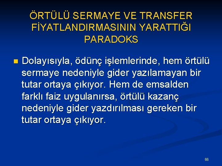 ÖRTÜLÜ SERMAYE VE TRANSFER FİYATLANDIRMASININ YARATTIĞI PARADOKS n Dolayısıyla, ödünç işlemlerinde, hem örtülü sermaye