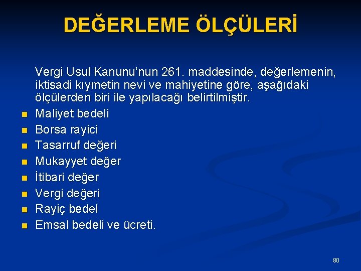 DEĞERLEME ÖLÇÜLERİ Vergi Usul Kanunu’nun 261. maddesinde, değerlemenin, iktisadi kıymetin nevi ve mahiyetine göre,