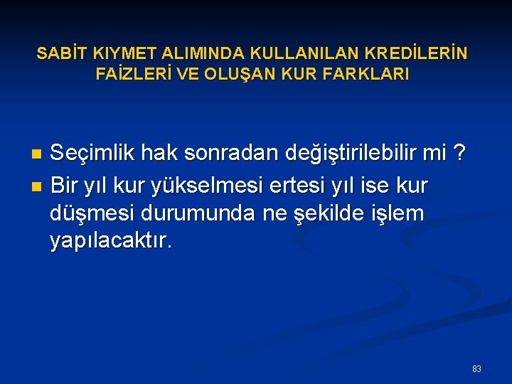 SABİT KIYMET ALIMINDA KULLANILAN KREDİLERİN FAİZLERİ VE OLUŞAN KUR FARKLARI Seçimlik hak sonradan değiştirilebilir