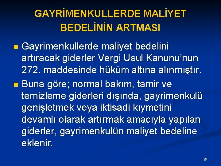 GAYRİMENKULLERDE MALİYET BEDELİNİN ARTMASI Gayrimenkullerde maliyet bedelini artıracak giderler Vergi Usul Kanunu’nun 272. maddesinde