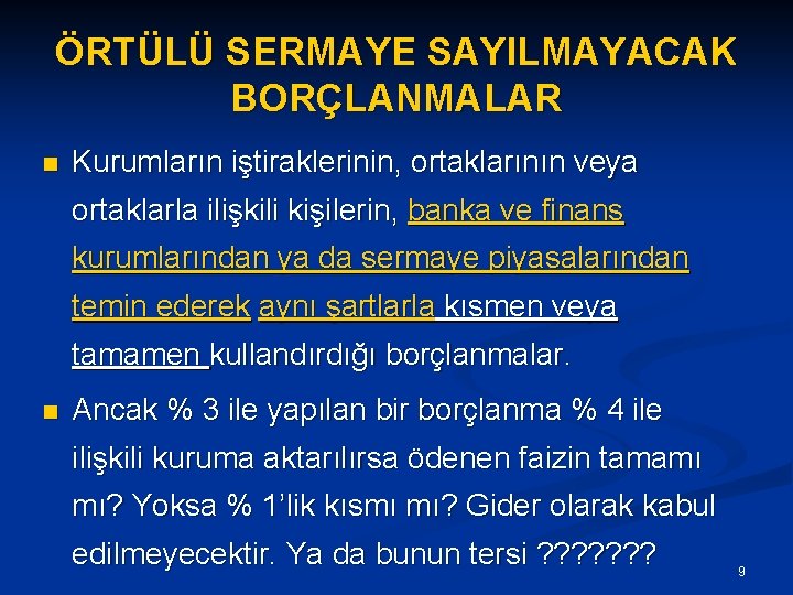 ÖRTÜLÜ SERMAYE SAYILMAYACAK BORÇLANMALAR n Kurumların iştiraklerinin, ortaklarının veya ortaklarla ilişkili kişilerin, banka ve