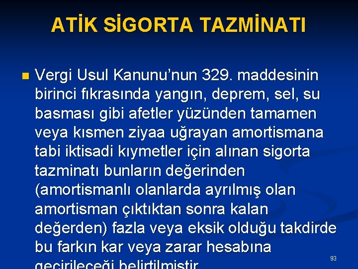 ATİK SİGORTA TAZMİNATI n Vergi Usul Kanunu’nun 329. maddesinin birinci fıkrasında yangın, deprem, sel,