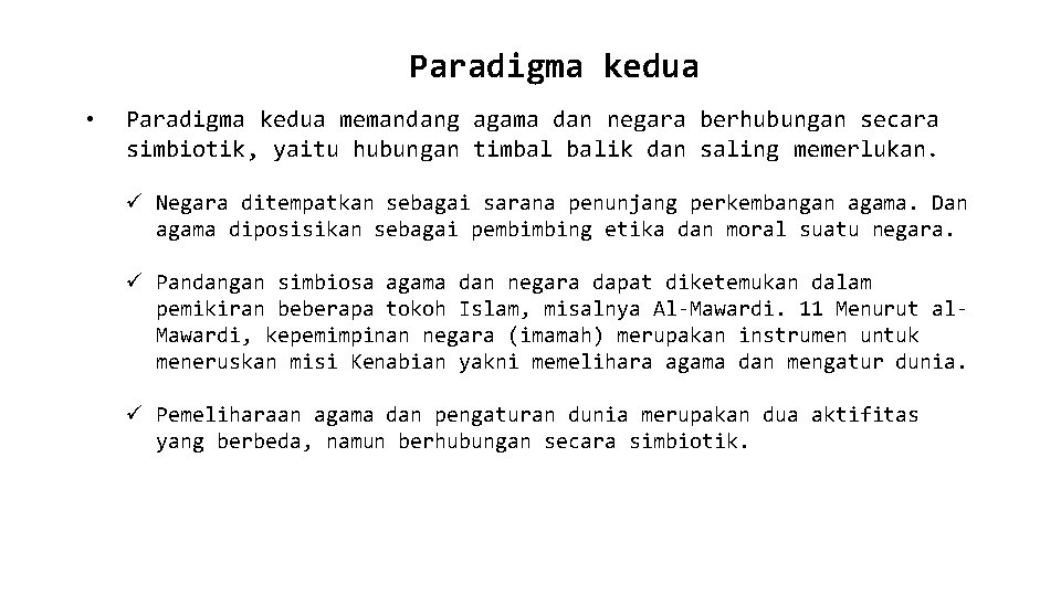 Paradigma kedua • Paradigma kedua memandang agama dan negara berhubungan secara simbiotik, yaitu hubungan