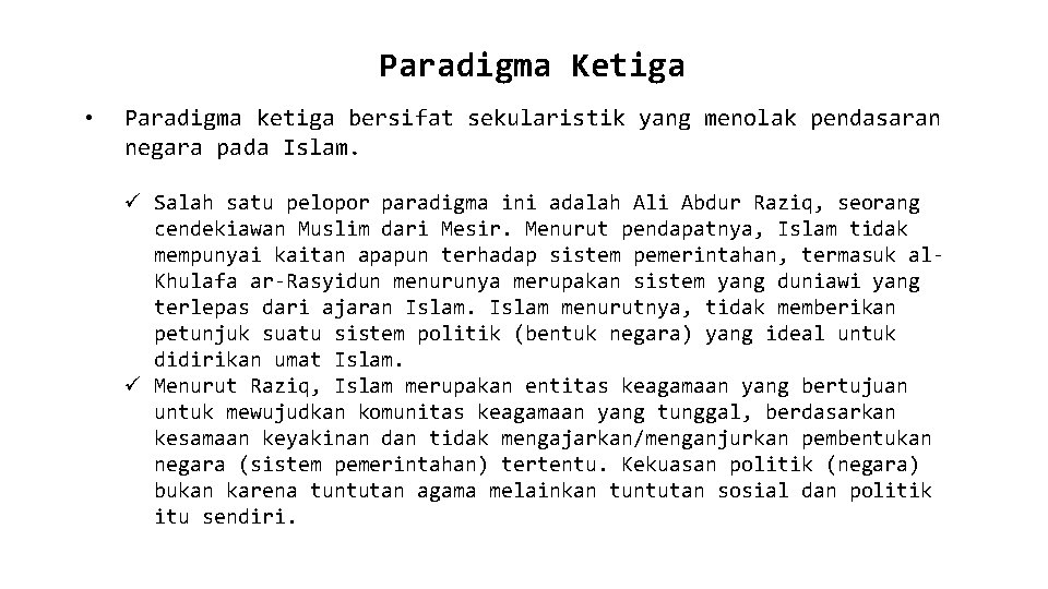 Paradigma Ketiga • Paradigma ketiga bersifat sekularistik yang menolak pendasaran negara pada Islam. ü