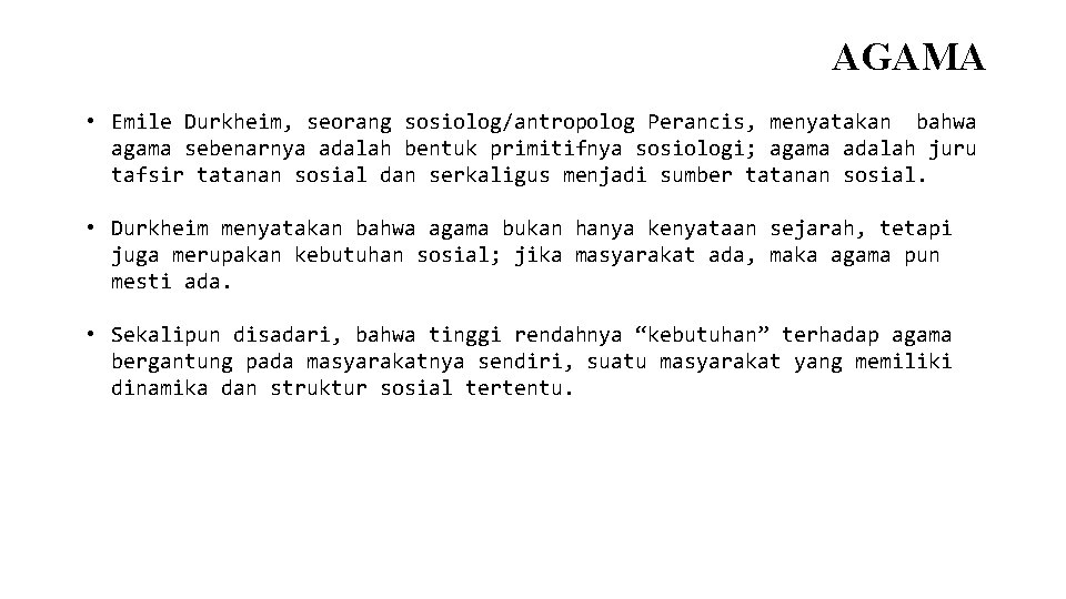 AGAMA • Emile Durkheim, seorang sosiolog/antropolog Perancis, menyatakan bahwa agama sebenarnya adalah bentuk primitifnya