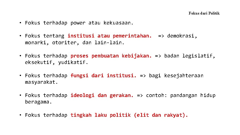 Fokus dari Politik • Fokus terhadap power atau kekuasaan. • Fokus tentang institusi atau