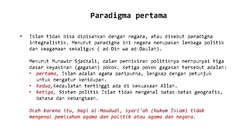 Paradigma pertama • Islam tidak bisa dipisahkan dengan negara, atau disebut paradigma integralistik. Menurut