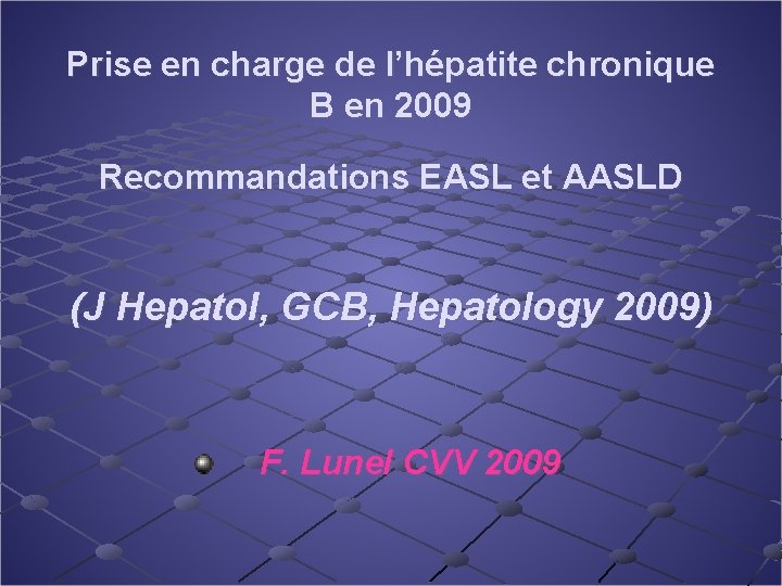 Prise en charge de l’hépatite chronique B en 2009 Recommandations EASL et AASLD (J
