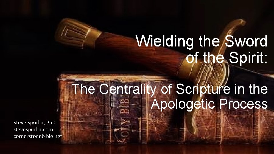 Wielding the Sword of the Spirit: The Centrality of Scripture in the Apologetic Process