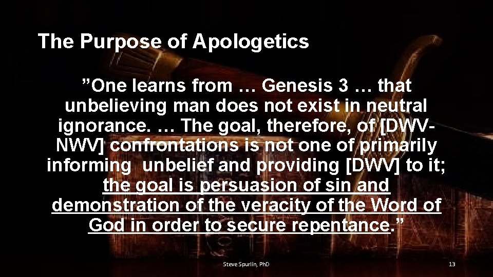 The Purpose of Apologetics ”One learns from … Genesis 3 … that unbelieving man