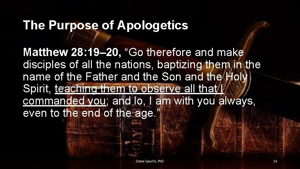 The Purpose of Apologetics Matthew 28: 19– 20, “Go therefore and make disciples of