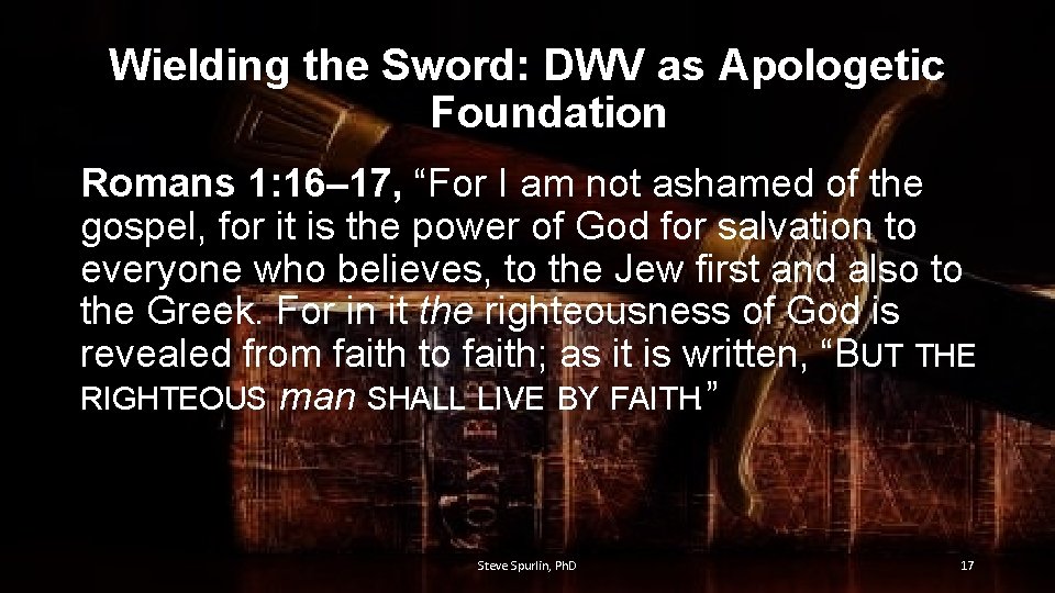 Wielding the Sword: DWV as Apologetic Foundation Romans 1: 16– 17, “For I am