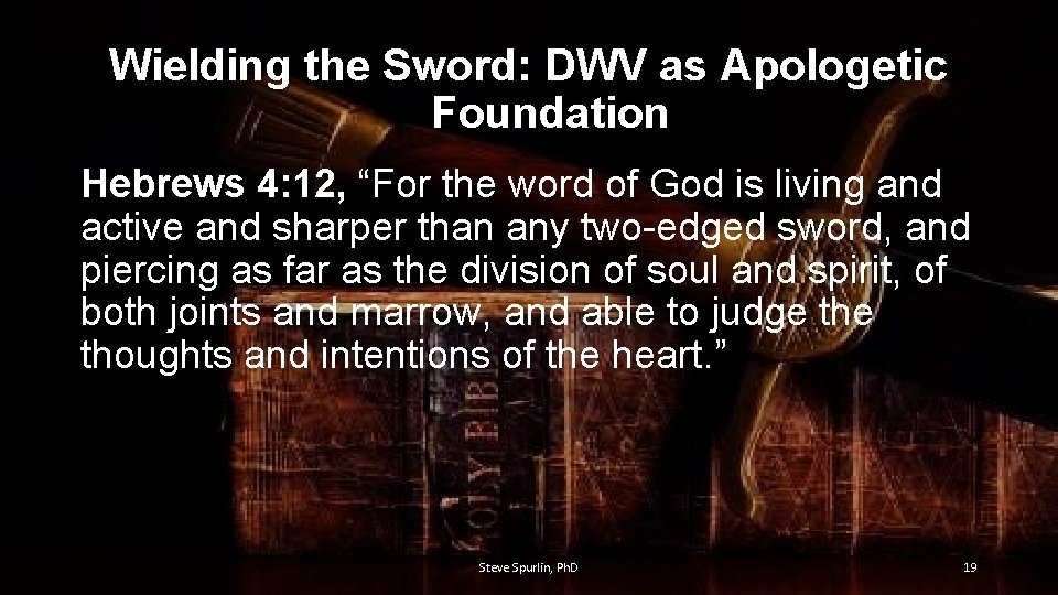 Wielding the Sword: DWV as Apologetic Foundation Hebrews 4: 12, “For the word of