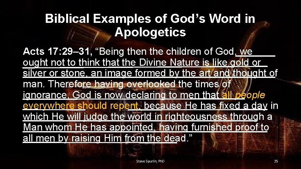 Biblical Examples of God’s Word in Apologetics Acts 17: 29– 31, “Being then the