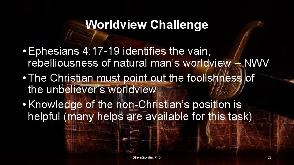 Worldview Challenge • Ephesians 4: 17 -19 identifies the vain, rebelliousness of natural man’s