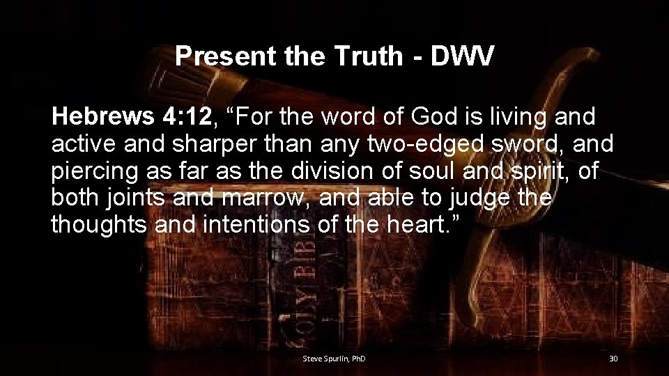 Present the Truth - DWV Hebrews 4: 12, “For the word of God is