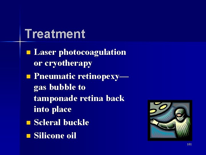 Treatment n n Laser photocoagulation or cryotherapy Pneumatic retinopexy— gas bubble to tamponade retina
