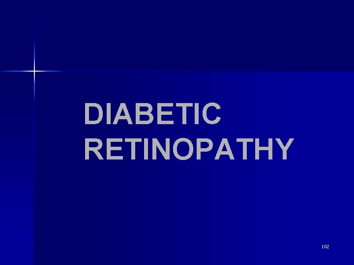 DIABETIC RETINOPATHY 102 