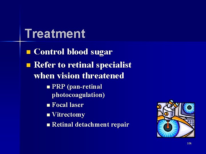 Treatment n n Control blood sugar Refer to retinal specialist when vision threatened n