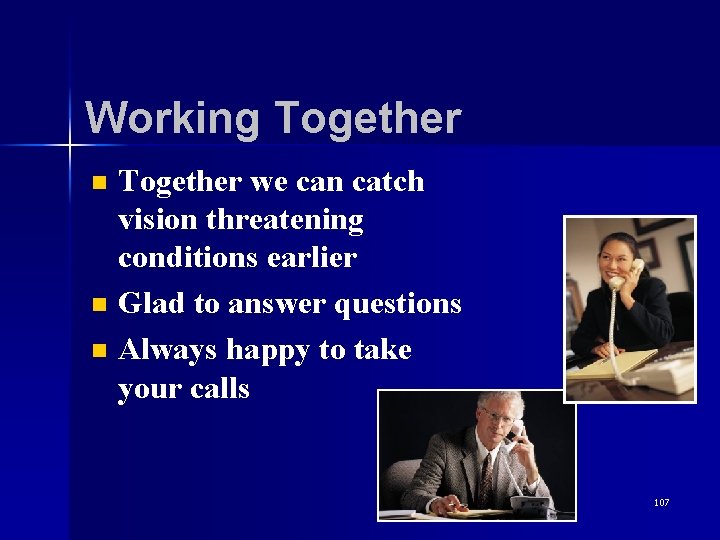 Working Together n n n Together we can catch vision threatening conditions earlier Glad