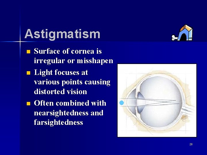 Astigmatism n n n Surface of cornea is irregular or misshapen Light focuses at