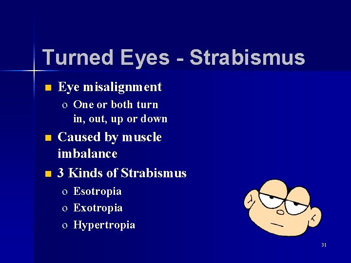 Turned Eyes - Strabismus n Eye misalignment o One or both turn in, out,