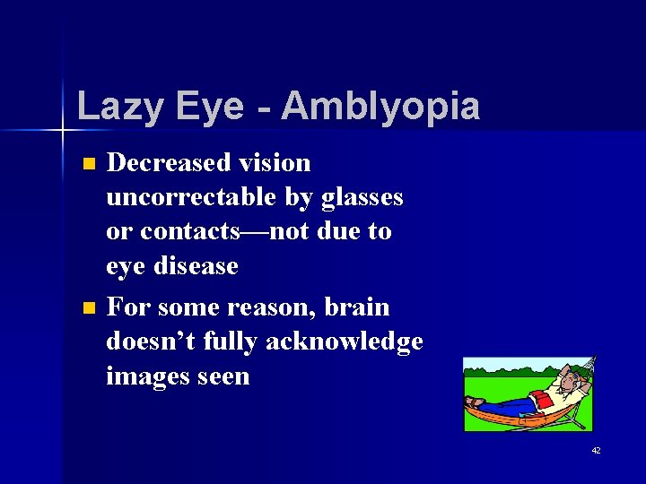 Lazy Eye - Amblyopia n n Decreased vision uncorrectable by glasses or contacts—not due