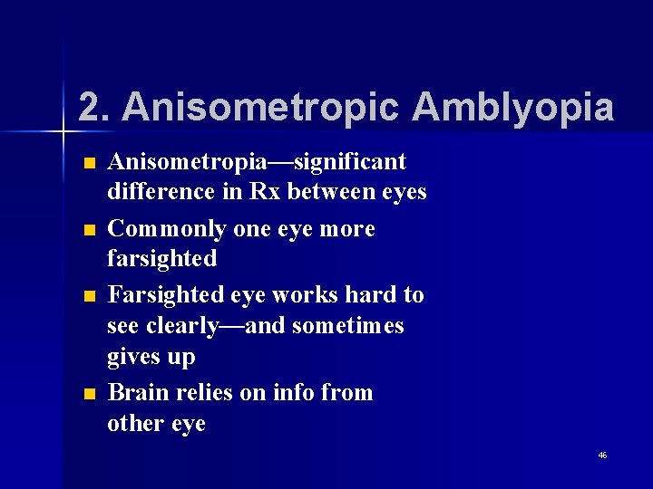 2. Anisometropic Amblyopia n n Anisometropia—significant difference in Rx between eyes Commonly one eye