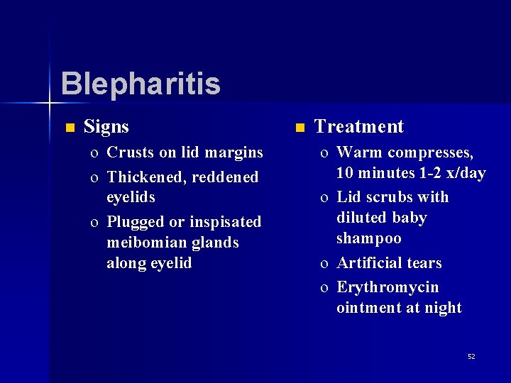 Blepharitis n Signs o Crusts on lid margins o Thickened, reddened eyelids o Plugged