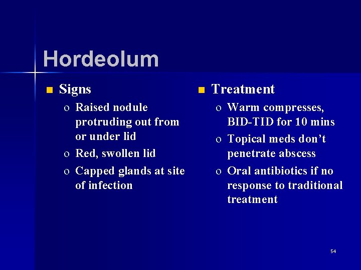 Hordeolum n Signs o Raised nodule protruding out from or under lid o Red,