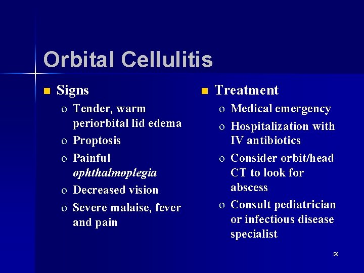 Orbital Cellulitis n Signs o Tender, warm periorbital lid edema o Proptosis o Painful