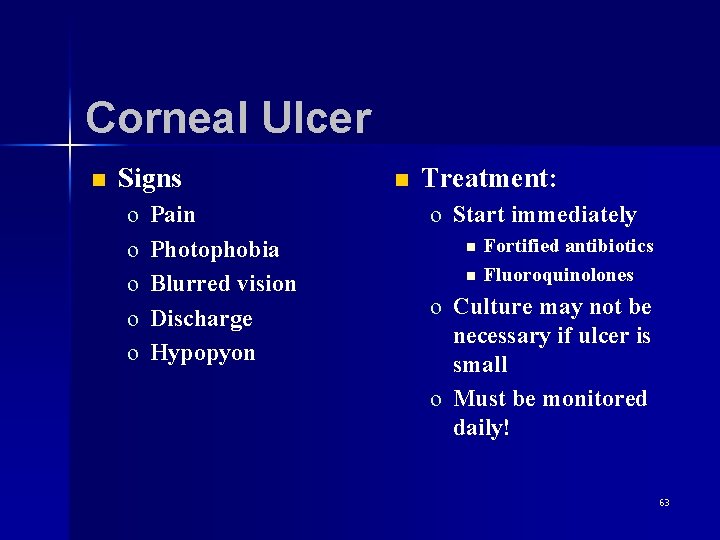 Corneal Ulcer n Signs o o o Pain Photophobia Blurred vision Discharge Hypopyon n