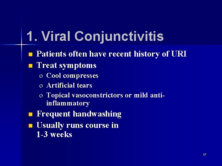 1. Viral Conjunctivitis n n Patients often have recent history of URI Treat symptoms