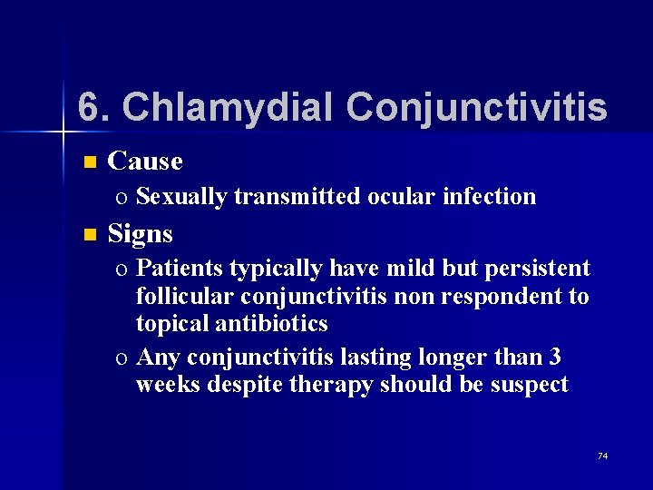 6. Chlamydial Conjunctivitis n Cause o Sexually transmitted ocular infection n Signs o Patients