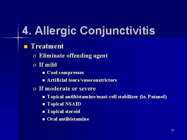 4. Allergic Conjunctivitis n Treatment o Eliminate offending agent o If mild n n